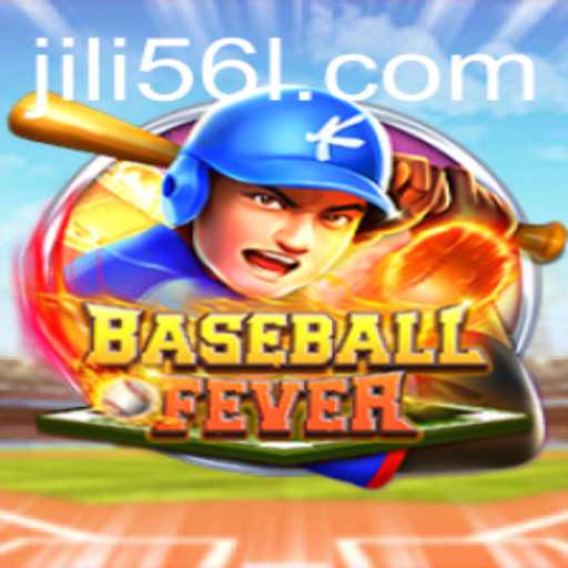 The Ultimate Guide to BaseballFever – Explore the Thrilling World of JiLi56